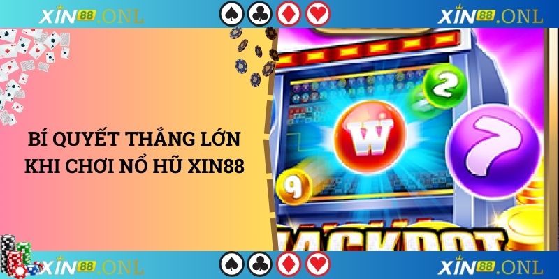 Bí quyết thắng lớn khi chơi nổ hũ XIN88